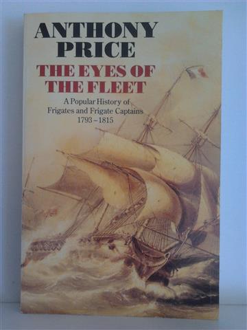 Book cover 201404081947: PRICE Anthony | The Eyes of the Fleet. A Popular History of Frigates and Frigate Captains 1793-1815