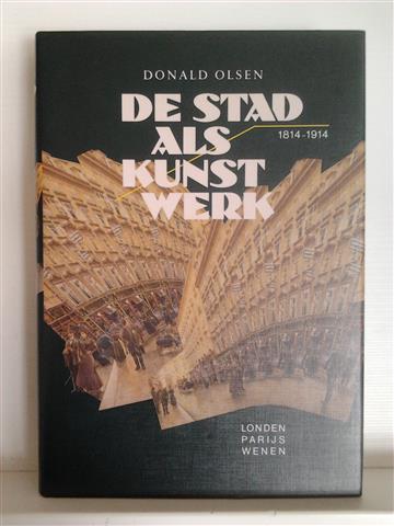 Book cover 201405041741: OLSEN Donald | De stad als kunstwerk. Londen, Parijs, Wenen 1814-1914. (vert. van The City as a Work of Art - 1986)