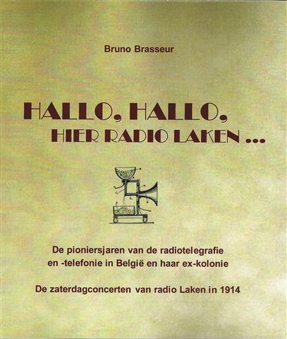 Book cover 201405141055: BRASSEUR Bruno | Hallo, hallo, hier radio Laken… De pioniersjaren van de radiotelegrafie en -telefonie in België en haar ex-kolonie - De zaterdagconcerten van radio Laken in 1914