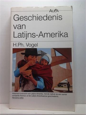Book cover 201405171905: VOGEL, H. PH. | Geschiedenis van Latijns-Amerika