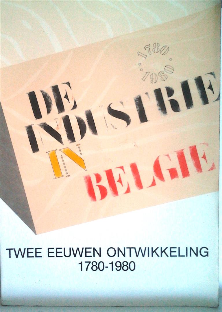 Book cover 201406071835: VAN DER WEE Herman (intro) | De industrie in België: twee eeuwen ontwikkeling 1780-1980 - Tentoonstellingcatalogus