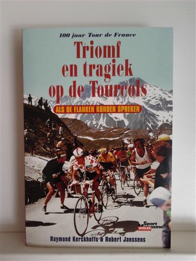 Book cover 201407041613: KERCKHOFFS Raymond, JANSSENS Robert | Triomf en tragiek op de Tourcols. Als de flanken konden spreken. 100 jaar Tour de France.