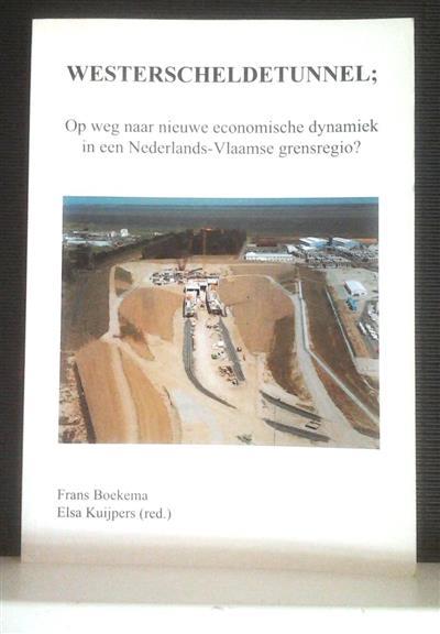 Book cover 201408061442: BOEKEMA Frans, KUIJPERS Elsa (red.) | Westerscheldetunnel: Op weg naar nieuwe economische dynamiek in een Nederlands-Vlaamse grensregio?