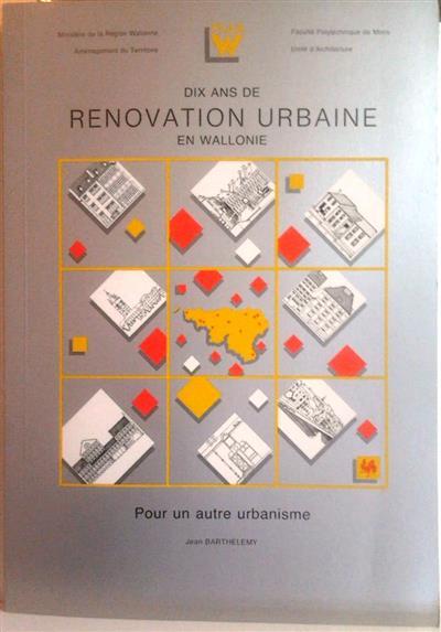 Book cover 201408061731: BARTHELEMY Jean | Dix ans de rénovation en Wallonie. Pour un autre urbanisme.