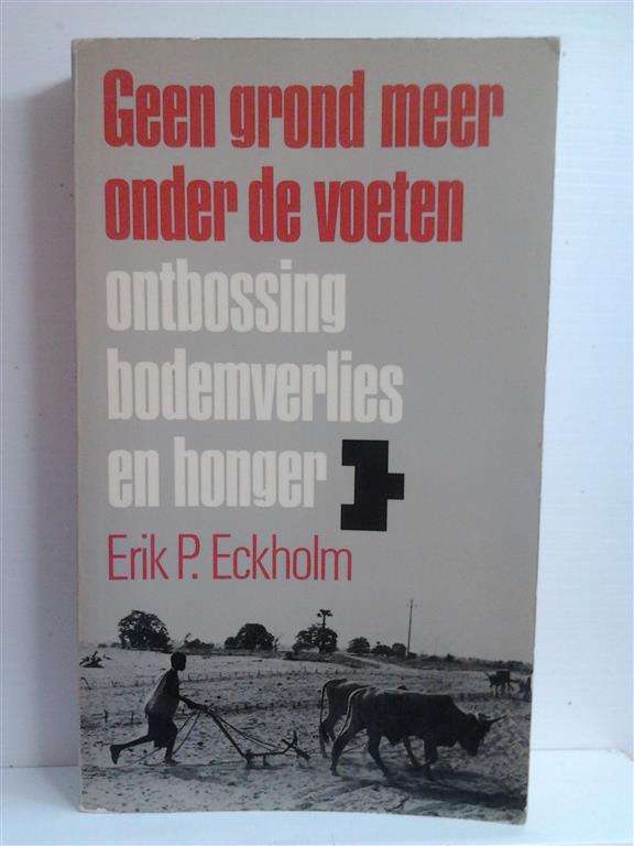 Book cover 201409121934: ECKHOLM Erik P. | Geen grond meer onder de voeten. Ontbossing, bodemverlies en honger. (vertaling van Losing Ground - 1976)
