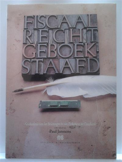 Book cover 201410051706: JANSSENS Paul Prof. Dr. (RED.) | Fiscaal Recht Geboekstaafd. Geschiedenis van het Belastingrecht van Perkament tot Databank.