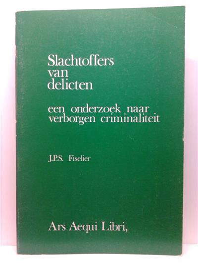 Book cover 201410240029: FISELIER J.P.S. | Slachtoffers van delicten. een onderzoek naar verborgen criminaliteit