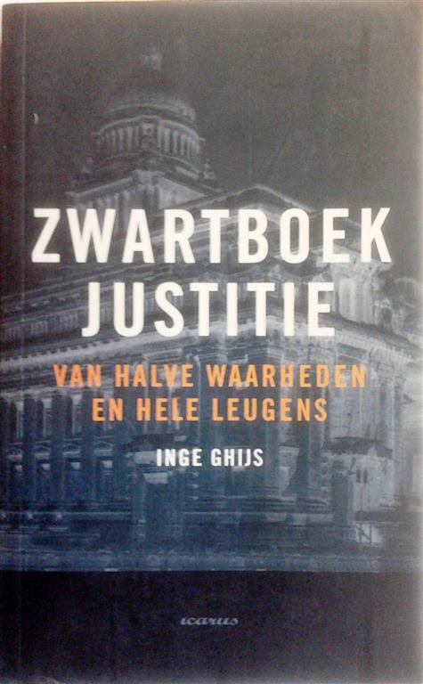 Book cover 201411271913: GHIJS Inge | Zwartboek justitie. Van halve waarheden en hele leugens.