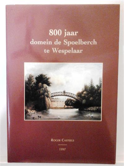 Book cover 201501041700: CASTEELS Roger | 800 jaar domein de Spoelberch te Wespelaar