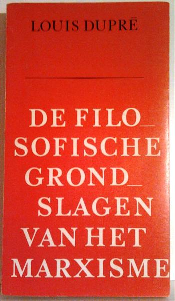 Book cover 201501042338: DUPRÉ Louis | De filosofische grondslagen van het marxisme.