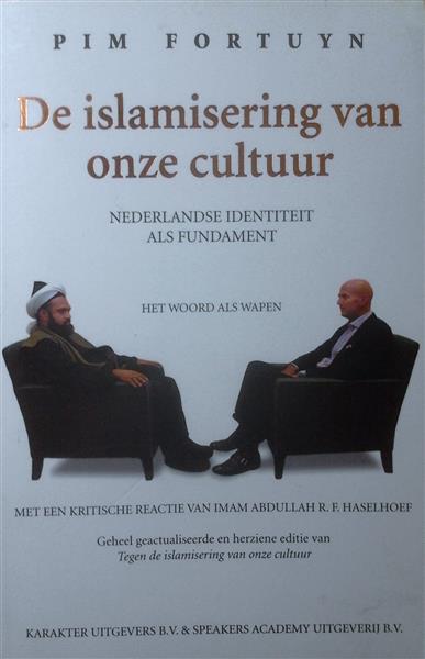 Book cover 201504240024: FORTUYN Pim | De islamisering van onze cultuur. Nederlandse identiteit als fundament. Het woord als wapen. Met een kritische reactie van imam Abdullah R.F. Haselhoef [geheel geactualiseerde en herziene editie van Tegen de islamisering van onze cultuur]