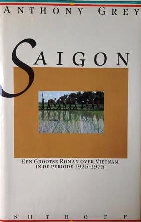 Book cover 201504281546: GREY Anthony | Saigon. Een grootse roman over Vietnam in de periode 1925-1975 (vertaling van Saigon - 1982)