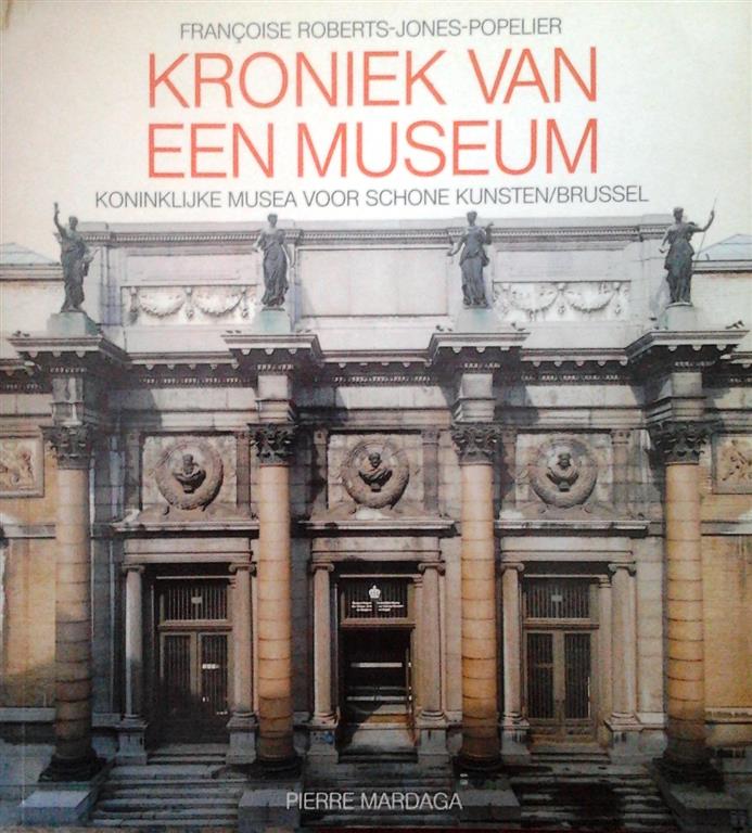 Book cover 201507110130: ROBERTS-JONES-POPELIER Françoise | Kroniek van een museum. Koninklijke Musea voor Schone Kunsten