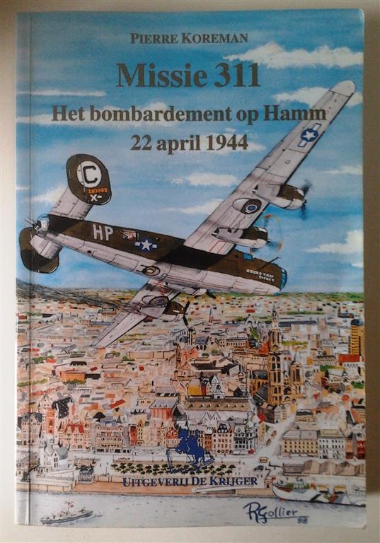 Book cover 201507131620: KOREMAN Pierre | Missie 311. Het bombardement op Hamm 22 april 1944.