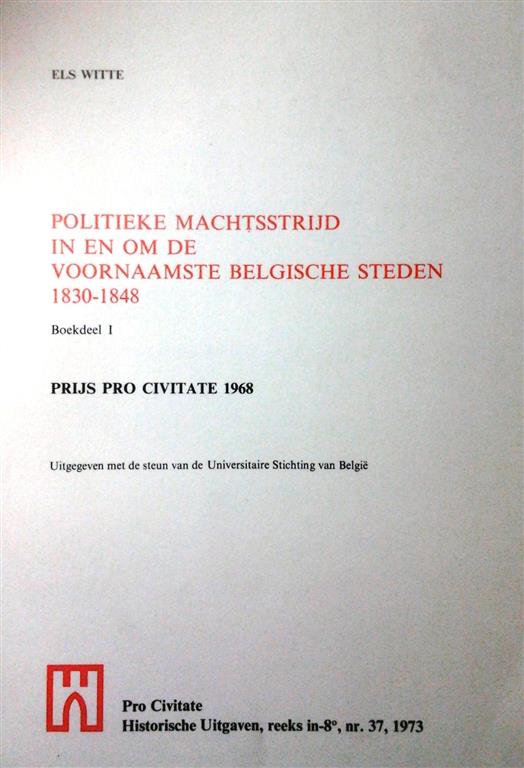 Book cover 201507150010: WITTE Els | Politieke machtsstrijd in en om de voornaamste Belgische steden 1830-1848. (enkel deel 1 !)