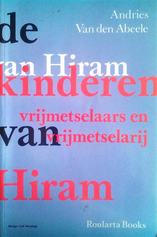 Book cover 201508121445: VAN DEN ABEELE Andries | De kinderen van Hiram. Vrijmetselaars en vrijmetselarij.