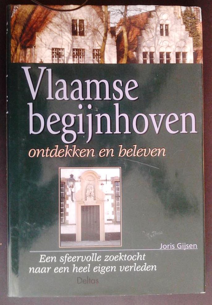Book cover 201509100944: GIJSEN Joris | Vlaamse begijnhoven ontdekken en beleven. Een sfeervolle zoektocht naar een heel eigen verleden.