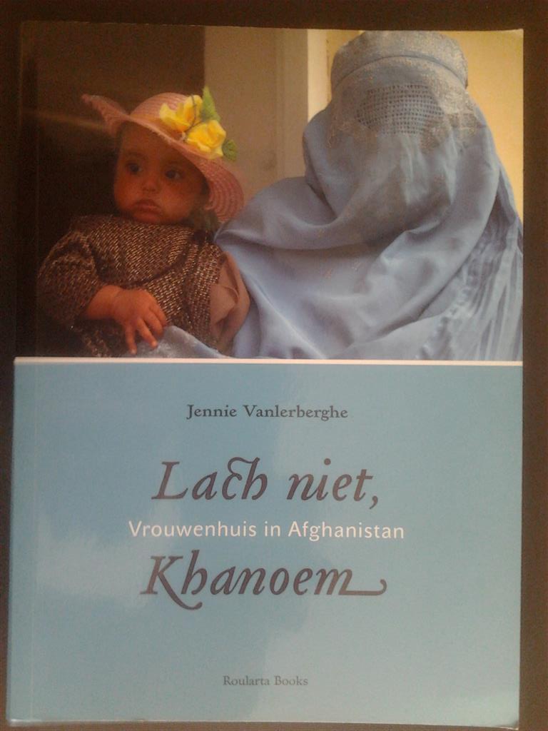Book cover 201509301712: VANLERBERGHE Jennie | Lach niet, Khanoem. Vrouwenhuis in Afghanistan (Istalif)