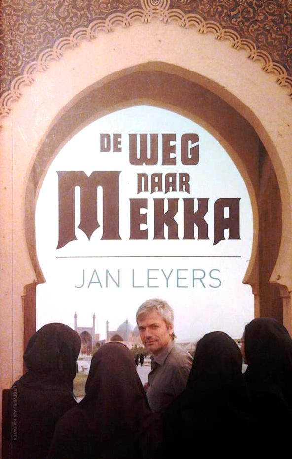 Book cover 201512050032: LEYERS Jan | De weg naar Mekka. Een ontdekkingsreis door de moslimwereld