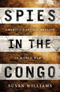 Article 201601080261: REVIEW: Spies in the Congo: America’s Atomic Mission in World War II