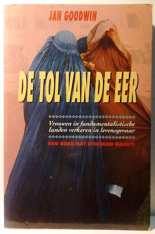 Book cover 201601112130: GOODWIN Jan | De tol van de eer - Vrouwen in fundamentalistische landen verkeren in levensgevaar (vertaling van Price of Honor - 1995)