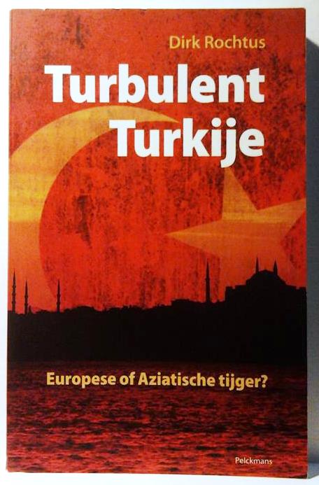 Book cover 201601112342: ROCHTUS Dirk | Turbulent Turkije. Europese of Aziatische tijger?