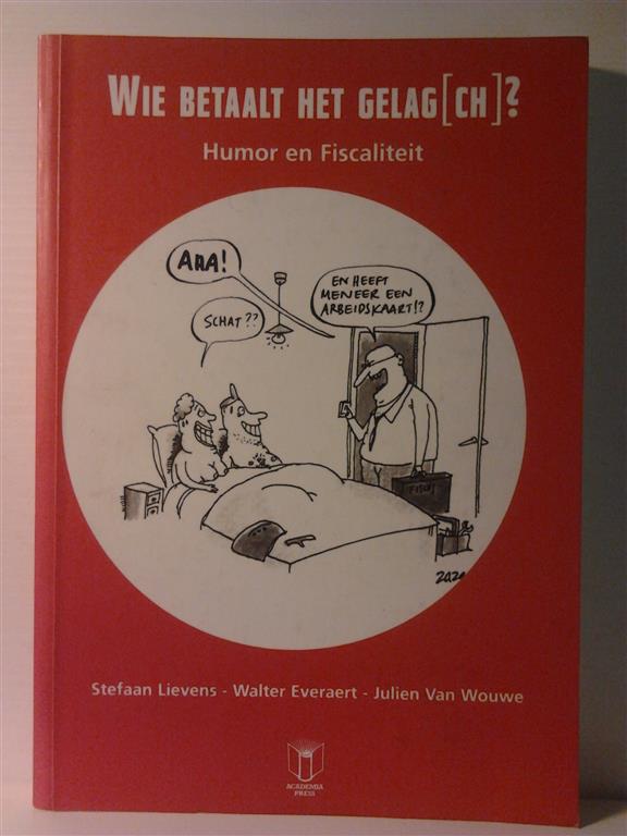 Book cover 201601290319: LIEVENS Stefaan, EVERAERT Walter, VAN WOUWE Julien | Wie betaalt het gelag[ch]? Humor en Fiscaliteit