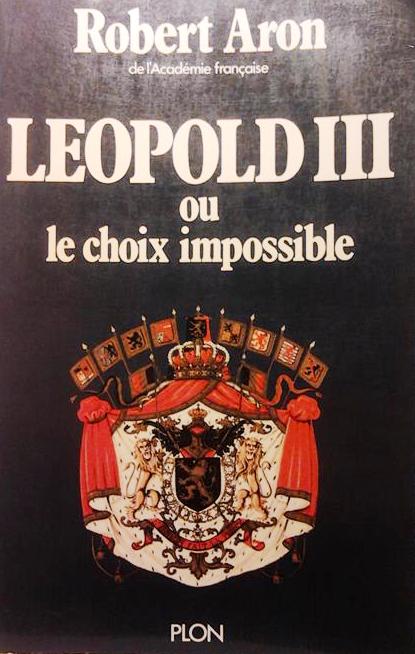 Book cover 201602020117: ARON Robert | Leopold III ou le choix impossible