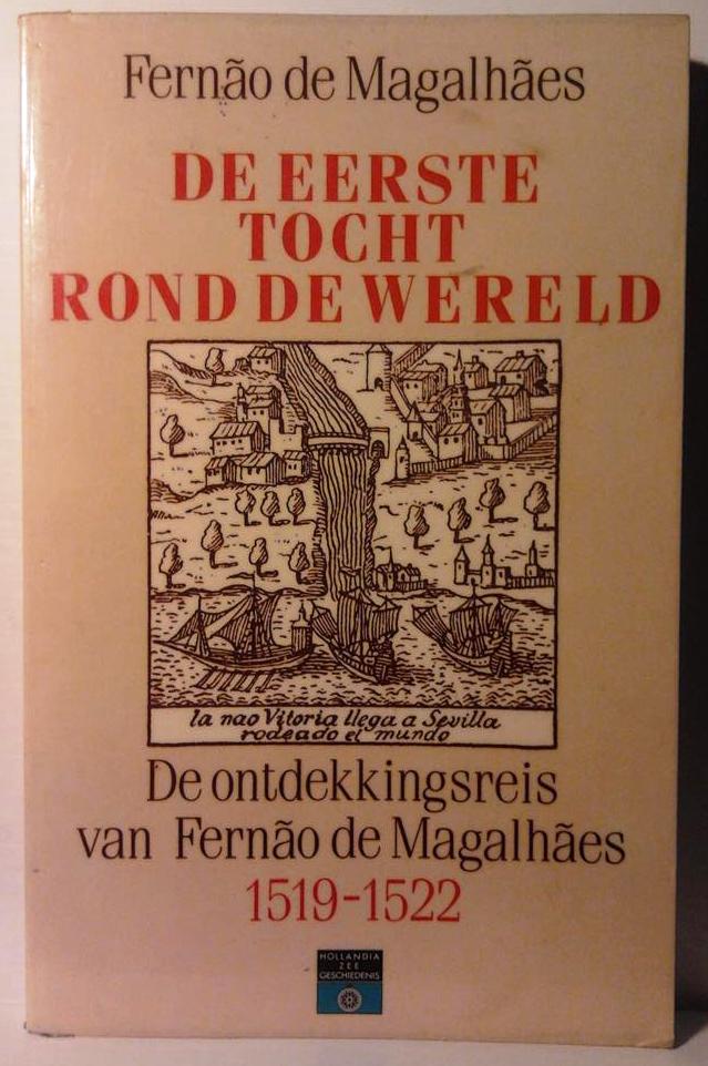 Book cover 201602120032: DE MAGALHAES FERNAO [zoekhulp: magalhaas] | De eerste Tocht rond de Wereld. De Ontdekkingsreis van Fernao de Magalhaes 1519-1522 