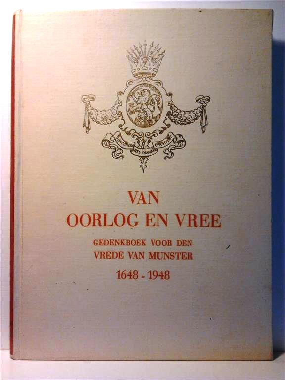Book cover 201602221548: BEELAERTS VAN BLOKLAND (voorwoord), OUDENDIJK K.E., GEYL P. | Van oorlog en vree. Gedenkboek voor den vrede van Munster 1648-1948