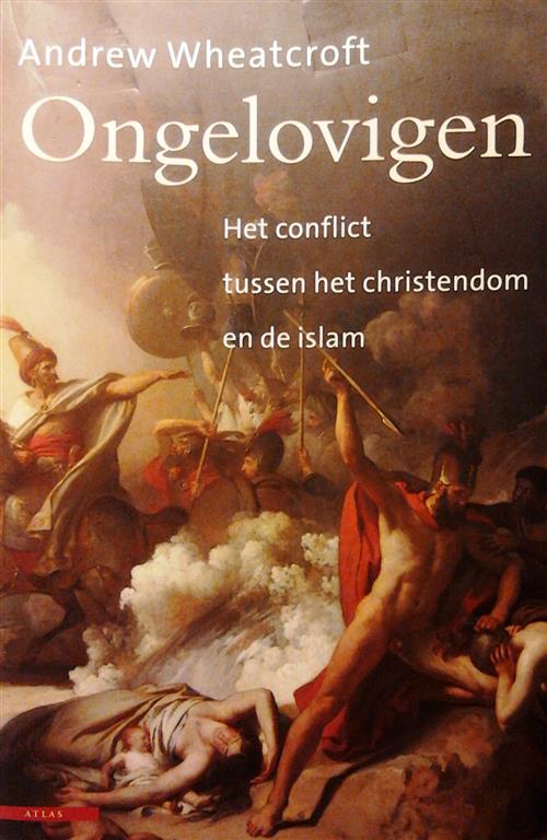 Book cover 201602250358: WHEATCROFT Andrew | Ongelovigen - Het conflict tussen het christendom en de islam (vertaling van Infidels - 2002/2004)