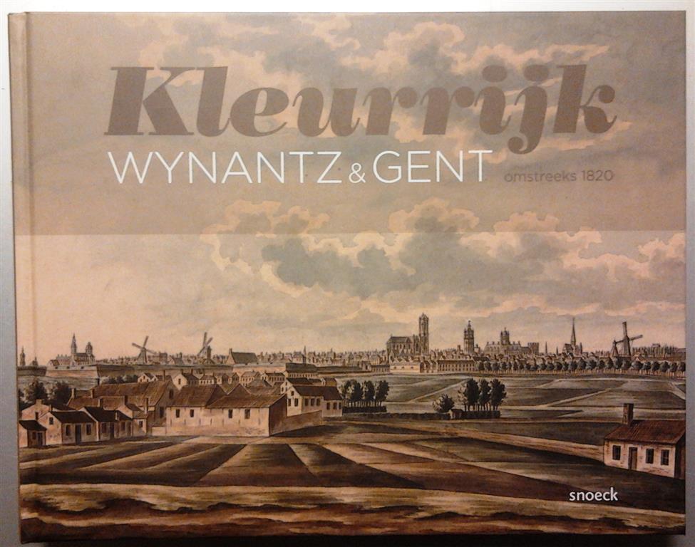 Book cover 201603200108: LALEMAN Marie Christine, DUPONT Guy, STEURBAUT Peter, WYNANTZ Joseph | Kleurrijk – Wynantz & Gent omstreeks 1820