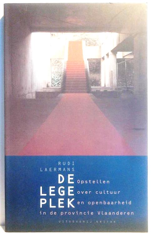 Book cover 201603251824: LAERMANS Rudi | De lege plek - Opstellen over cultuur en openbaarheid in de provincie Vlaanderen