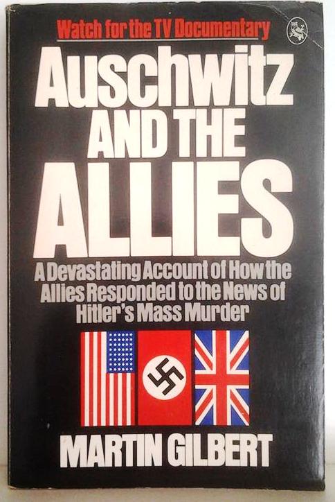Book cover 201604221245: GILBERT Martin | Auschwitz and the Allies. A devastating account of how the allies responded to the news of Hitler