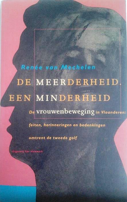 Book cover 201604221813: VAN MECHELEN Renée | De meerderheid, een minderheid. De vrouwenbeweging in Vlaanderen: feiten, herinneringen en bedenkingen omtrent de tweede golf