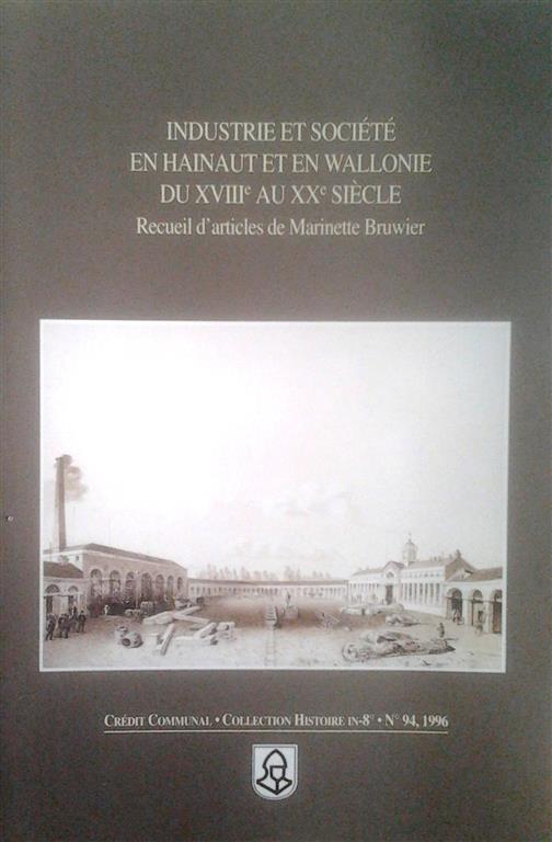 Book cover 201610051047: BRUWIER Marinette | Industrie et société en Hainaut et en Wallonie du XVIIIe au Xxe siècle. Receuil d