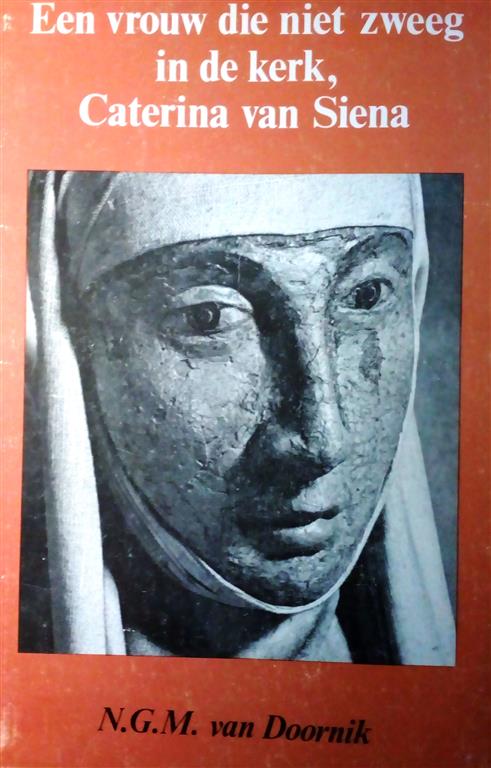 Book cover 201611290022: VAN DOORNIK N.G.M. | Een vrouw die niet zweeg in de kerk, Caterina van Siena