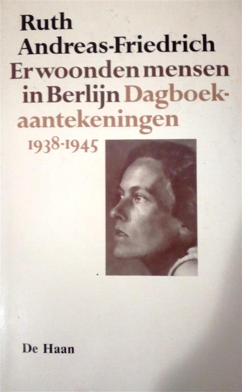 Book cover 201701312349: ANDREAS-FRIEDRICH Ruth | Er woonden mensen in Berlijn. Dagboek-aantekeningen 1938-1945