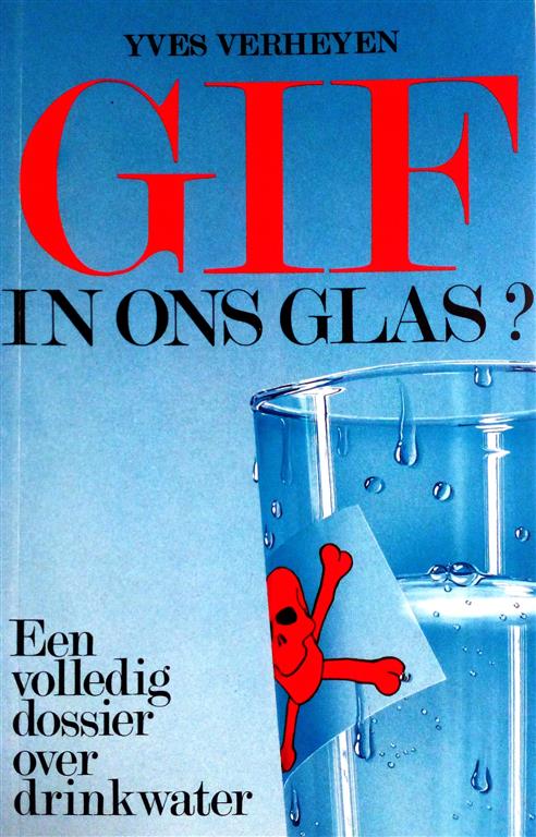 Book cover 201702220012: VERHEYEN Yves | Gif in ons glas? Een volledig dossier over drinkwater