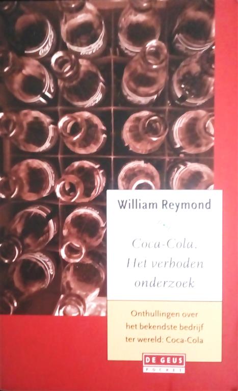 Book cover 201704021854: REYMOND William | Coca-Cola. Het verboden onderzoek. Onthullingen over het bekendste bedrijf ter wereld. (vertaling van Coca-Cola : l