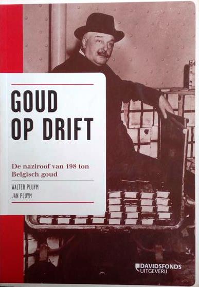Book cover 201704160018: PLUYM Walter, PLUYM Jan | Goud op drift. De naziroof van 198 ton Belgisch goud.