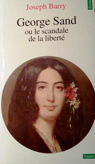 Book cover 201704180032:  BARRY Joseph | George Sand ou le scandale de la liberté (traduction de Infamous Woman: The life of George Sand)