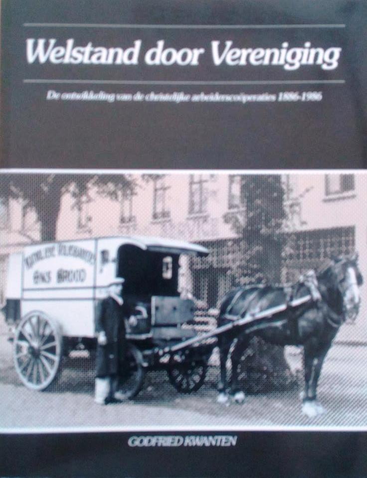 Book cover 201705101720: KWANTEN Godfried | Welstand door vereniging. De ontwikkeling van de christelijke arbeiderscoöperaties (1886-1986)