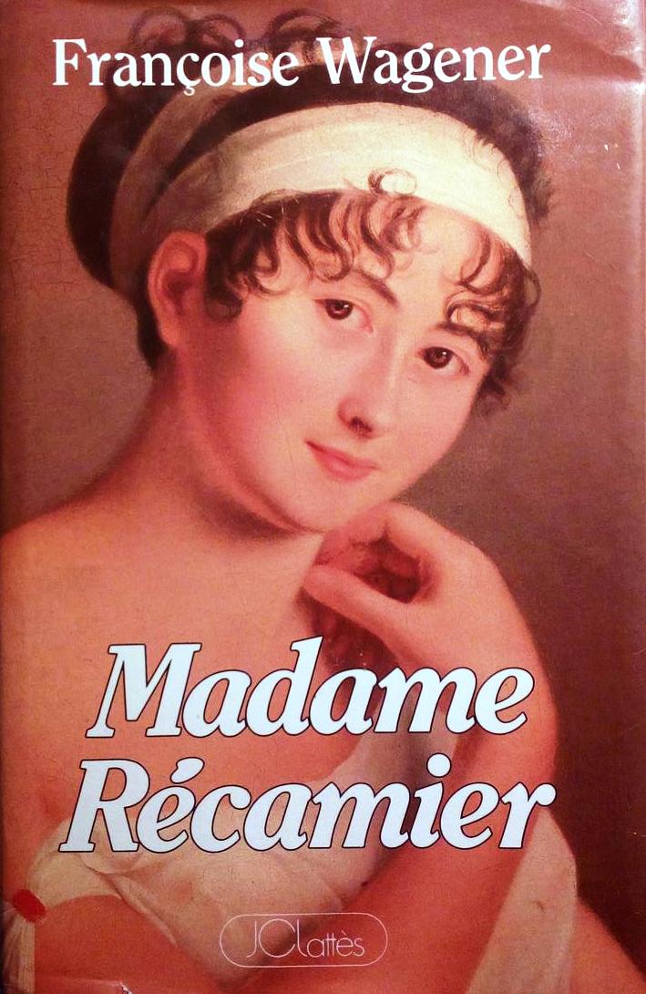 Book cover 201705112249: WAGENER Françoise | Madame Récamier 1777-1849