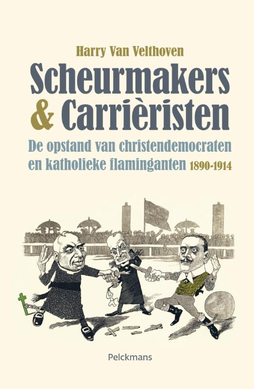 Book cover 201706272046: VAN VELTHOVEN Harry | Scheurmakers & Carrièristen. De opstand van christendemocraten en katholieke flaminganten 1890-1914.