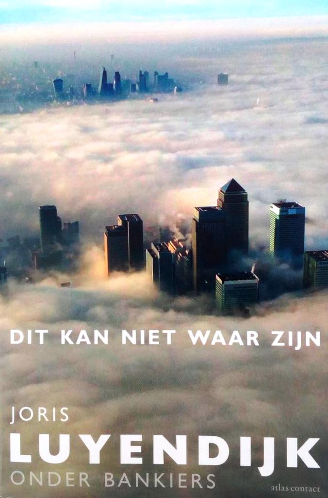 Book cover 201708072222: LUYENDIJK Joris | Het kan niet waar zijn. Joris Luyendijk onder bankiers.
