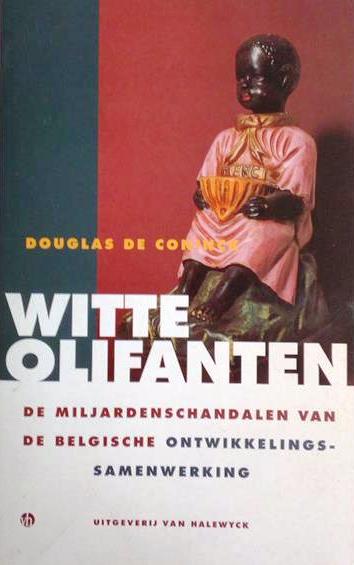 Book cover 201708092338: DE CONINCK Douglas | Witte olifanten. De miljardenschandalen van de Belgische ontwikkelingssamenwerking.
