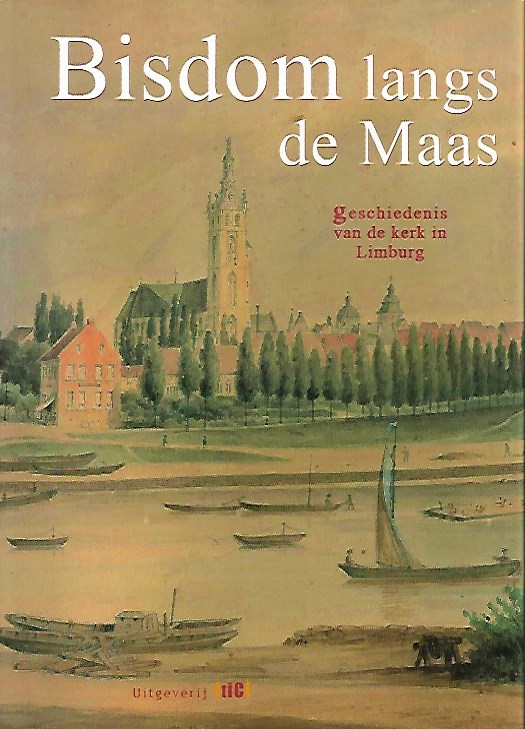 Book cover 201711141634: DE LA HAYE R. Dr, HAMANS P. Dr | Bisdom langs de Maas. Geschiedenis van de kerk in Limburg.