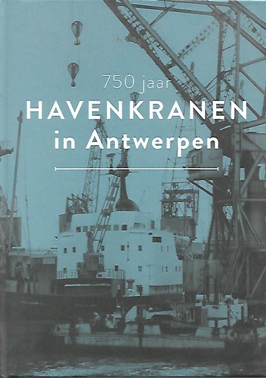 Book cover 201711152346: VRELUST Jef (red.), HIMLER Albert, THUES Gert, VAN SCHOORS Paul | 750 Jaar Havenkranen in Antwerpen