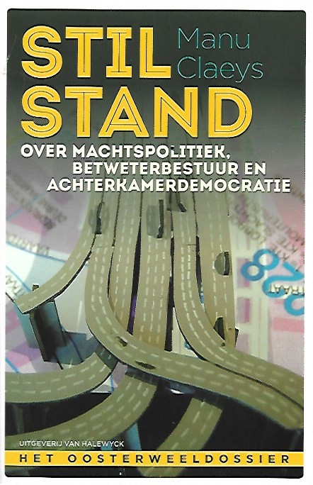 Book cover 201711161738: CLAEYS Manu | Stilstand: Over machtspolitiek, betweterbestuur en achterkamerdemocratie. Het Oosterweeldossier.